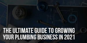 The-Ultimate-Guide-To-Growing-Your-Plumbing-Business-In-2021