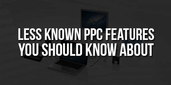 Less-Known-PPC-Features-You-Should-Know-About