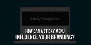 How-Can-A-Sticky-Menu-Influence-Your-Branding