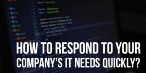 How-To-Respond-To-Your-Company’s-IT-Needs-Quickly