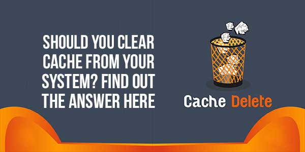 Should-You-Clear-Cache-From-Your-System-Find-Out-The-Answer-Here
