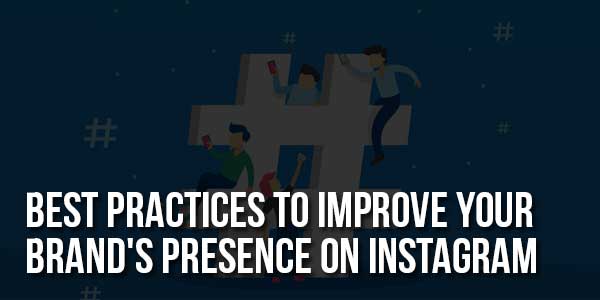 Best-Practices-To-Improve-Your-Brand's-Presence-On-Instagram