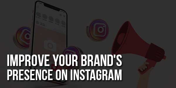 Improve-Your-Brand's-Presence-On-Instagram