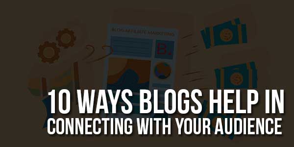 10-Ways-Blogs-Help-In-Connecting-With-Your-Audience