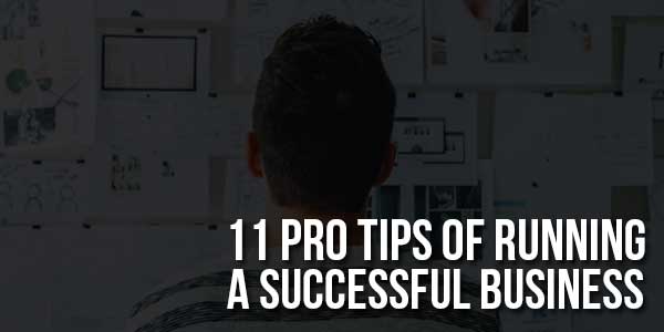 11-Pro-Tips-Of-Running-A-Successful-Business