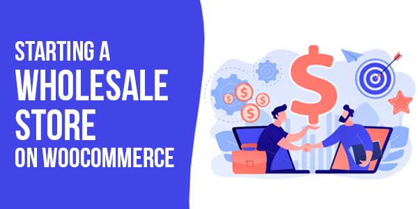 Starting-A-Wholesale-Store-On-WooCommerce