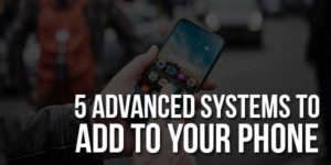 5-Advanced-Systems-To-Add-To-Your-Phone