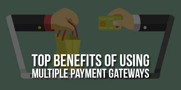 Top-Benefits-Of-Using-Multiple-Payment-Gateways