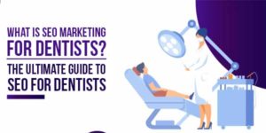 What-Is-SEO-Marketing-For-Dentists-The-Ultimate-Guide-To-SEO-For-Dentists