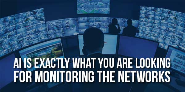 AI-Is-Exactly-What-You-Are-Looking-For-Monitoring-The-Network