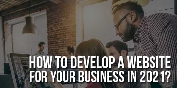 How-To-Develop-A-Website-For-Your-Business-In-2021