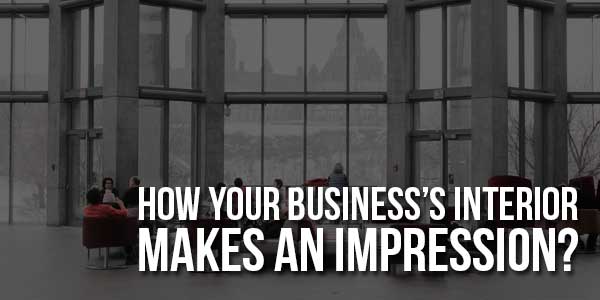 How-Your-Business’s-Interior-Makes-An-Impression