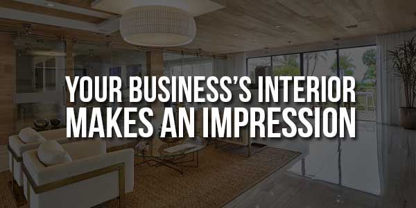 Your-Business’s-Interior-Makes-An-Impression