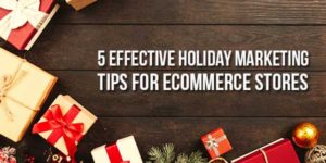 5-Effective-Holiday-Marketing-Tips-For-Ecommerce-Stores