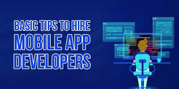 Basic-Tips-To-Hire-Mobile-App-Developers