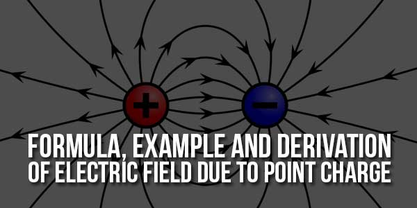 Formula,-Example-And-Derivation-Of-Electric-Field-Due-To-Point-Charge