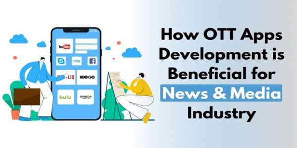 How-OTT-Apps-Development-Is-Beneficial-For-News-&-Media-Industry