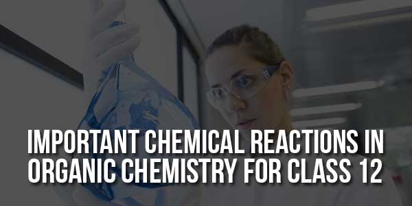 Important-Chemical-Reactions-In-Organic-Chemistry-For-Class-12