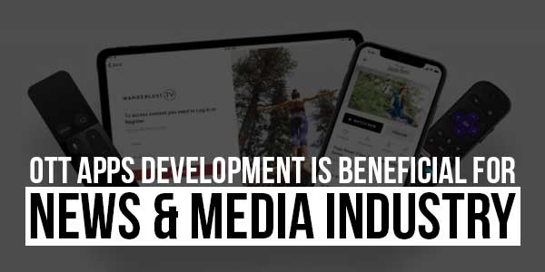 OTT-Apps-Development-Is-Beneficial-For-News-&-Media-Industry