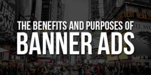 The-Benefits-And-Purposes-Of-Banner-Ads