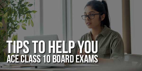 Tips-To-Help-You-Ace-Class-10-Board-Exams