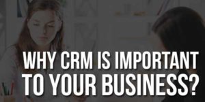 Why-CRM-Is-Important-To-Your-Business