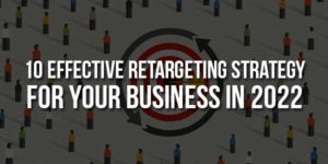 10-Effective-Retargeting-Strategy-For-Your-Business-In-2022
