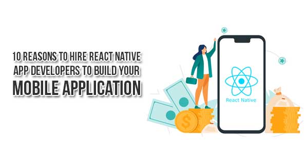 10-Reasons-To-Hire-React-Native-App-Developers-To-Build-Your-Mobile-Application