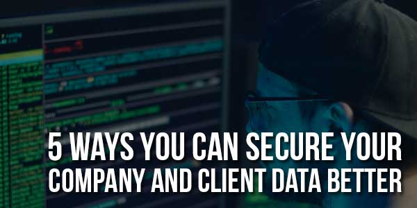 5-Ways-You-Can-Secure-Your-Company-and-Client-Data-Better