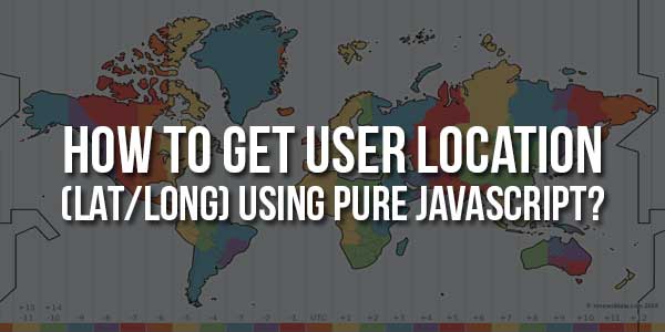 How-To-Get-User-Location-(Lat-Long)-Using-Pure-JavaScript