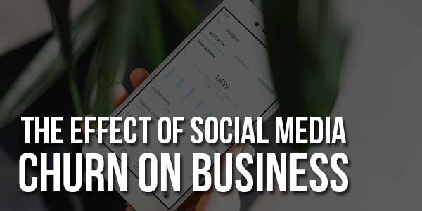 The-Effect-Of-Social-Media-Churn-On-Business