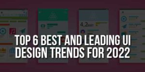 Top-6-Best-And-Leading-UI-Design-Trends-For-2022