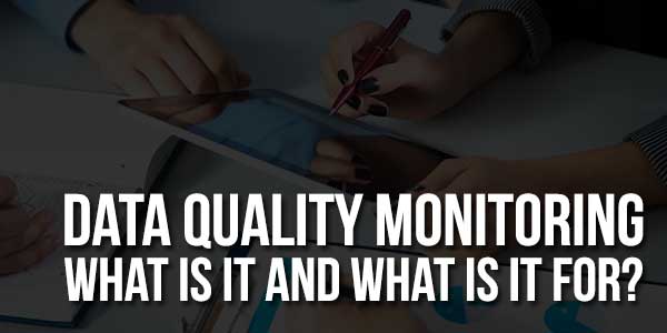 Data-Quality-Monitoring-What-Is-It-And-What-Is-It-For