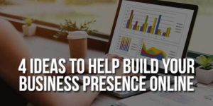 4-Ideas-to-Help-Build-Your-Business-Presence-Online