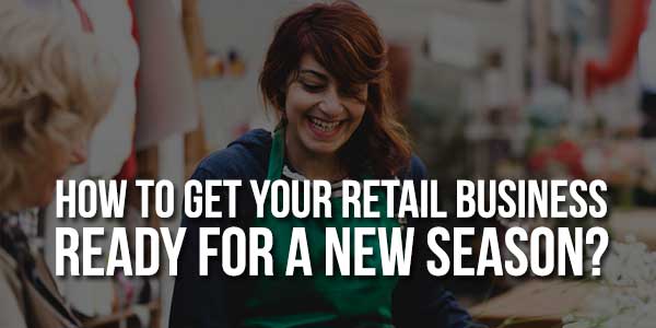 How-To-Get-Your-Retail-Business-Ready-For-A-New-Season