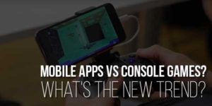 Mobile-Apps-Vs-Console-Games-Whats-The-New-Trend