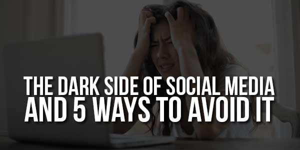 The-Dark-Side-Of-Social-Media-And-5-Ways-To-Avoid-It