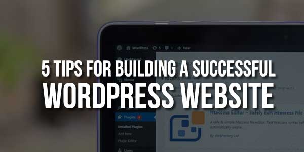 5-Tips-For-Building-A-Successful-WordPress-Website