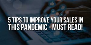 5-Tips-To-Improve-Your-Sales-In-This-Pandemic---Must-Read!