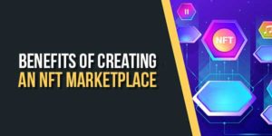 Benefits-Of-Creating-An-NFT-Marketplace