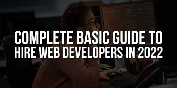 Complete-Basic-Guide-To-Hire-Web-Developers-In-2022