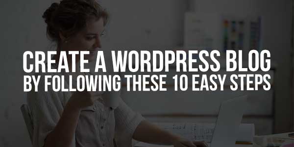 Create-A-WordPress-Blog-By-Following-These-10-Easy-Steps
