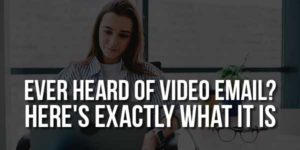 Ever-Heard-Of-Video-Email-Here-Is-Exactly-What-It-Is