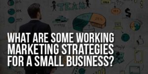 What-Are-Some-Working-Marketing-Strategies-For-A-Small-Business