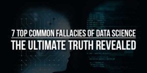 7-Top-Common-Fallacies-Of-Data-Science---The-Ultimate-Truth-Revealed