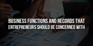 Business-Functions-and-Records-That-Entrepreneurs-Should-Be-Concerned-With