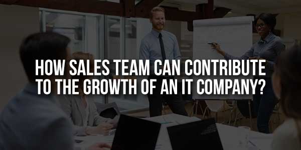 How-Sales-Team-Can-Contribute-To-The-Growth-Of-An-IT-Company