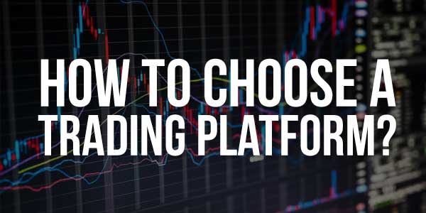 How-To-Choose-A-Trading-Platform