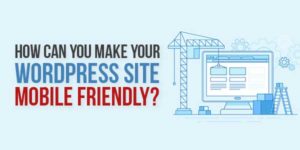 How-Can-You-Make-Your-WordPress-Site-Mobile-Friendly