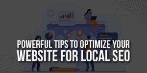 Powerful-Tips-To-Optimize-Your-Website-For-Local-SEO